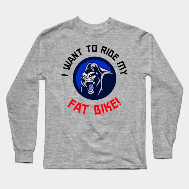 I Want to Ride My Fat Bike Mountain Biking Long Sleeve T-Shirt by With Pedals